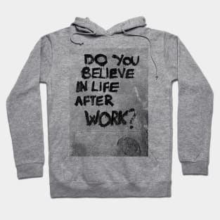 Do you believe in life after work? Hoodie